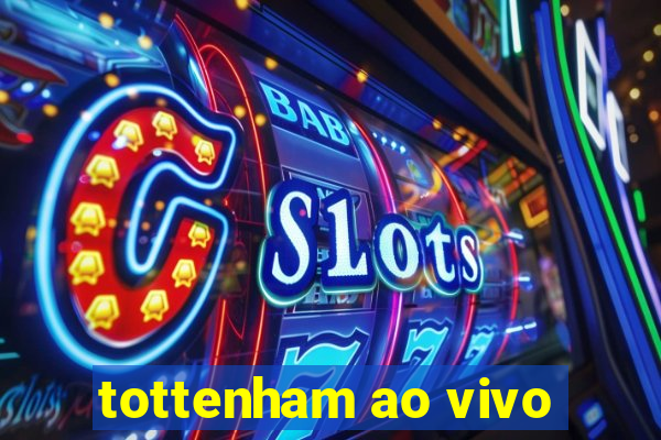 tottenham ao vivo